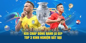 Kèo Chấp Đồng Banh Là Gì? Top 3 Kinh Nghiệm Bất Bại