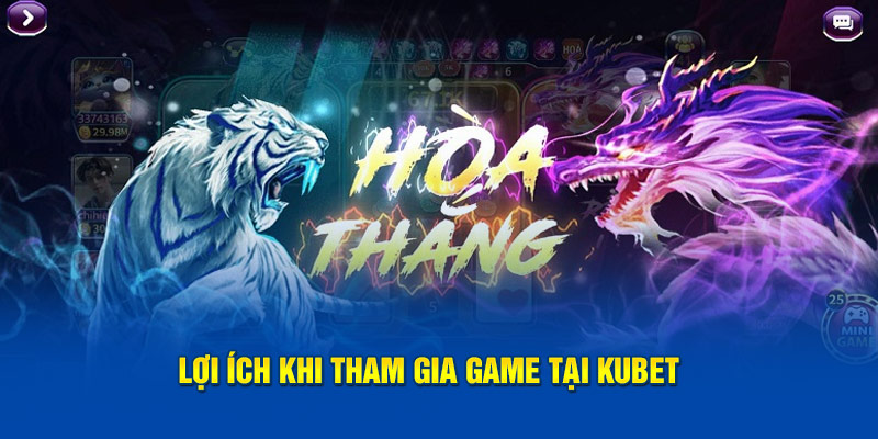 Lợi ích khi tham gia game tại KUBET