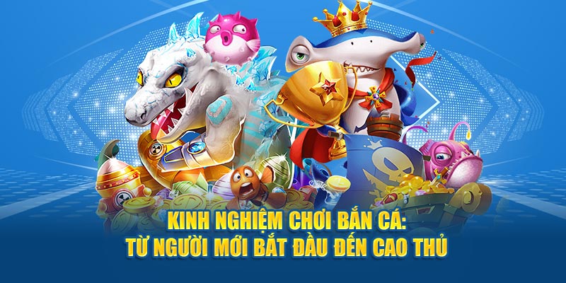 Kinh nghiệm chơi game bắn cá