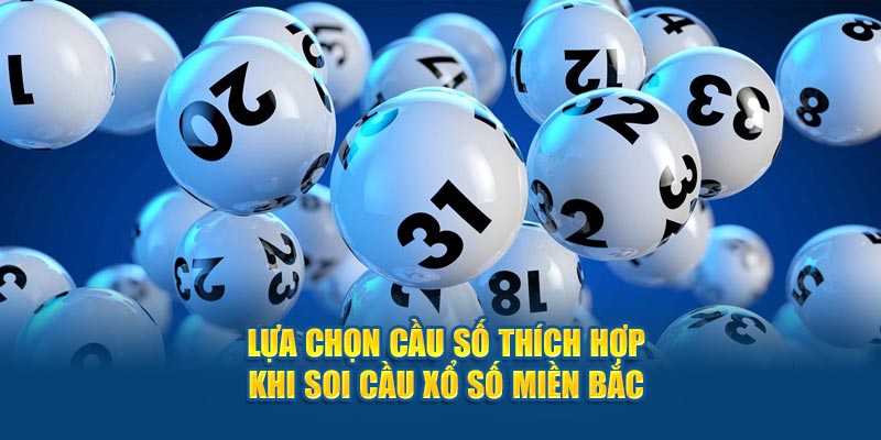 Lựa chọn cầu số thích hợp khi soi cầu xổ số miền Bắc