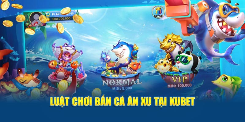 Luật chơi bắn cá ăn xu tại KUBET